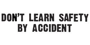Don't learn safety by accident